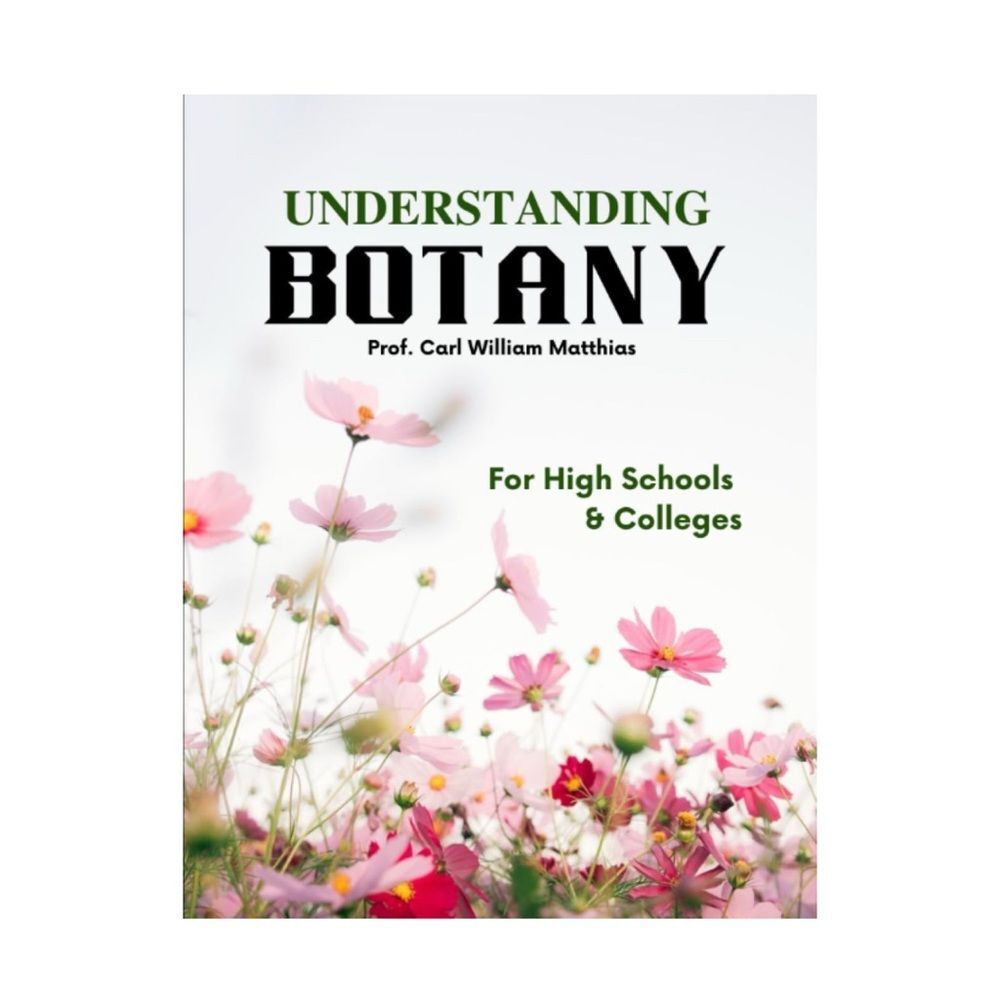 Understanding Botany: For High Schools & Colleges by Prof. Carl William Matthias